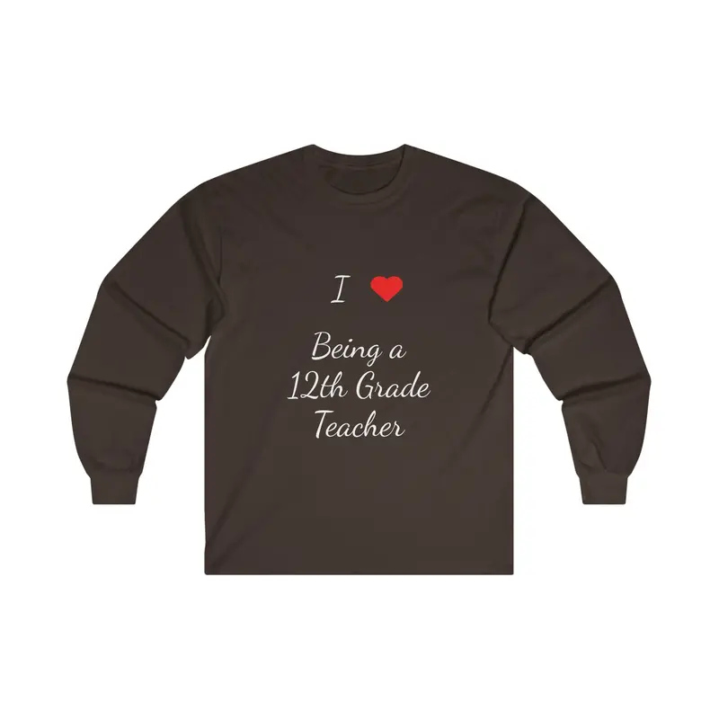 I Love Being A 12Th Grade Teacher Ultra Cotton Long Sleeve Tee 13