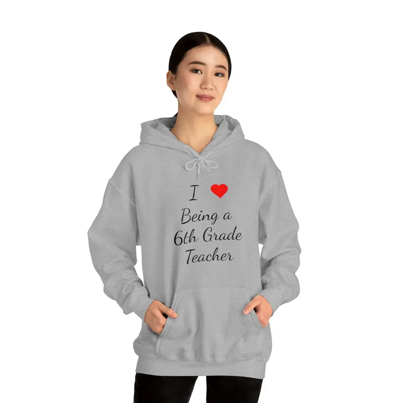 I Love Being A 6Th Grade Teacher Unisex Heavy Blend™ Hooded Sweatshirt 1
