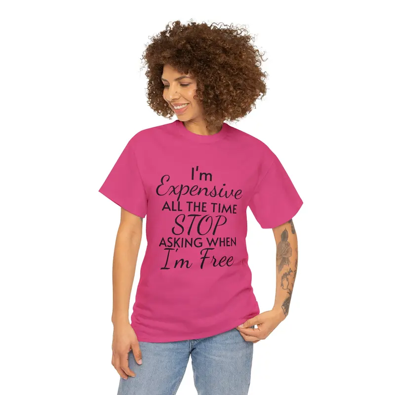 I'm Expensive All The Time Unisex Heavy Cotton Tee 3